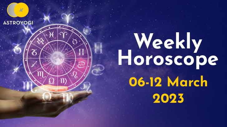 Your Weekly Horoscope: 6th March to 12th March 2023