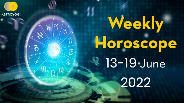 Your Weekly Horoscope 13th June to 19th June 2022