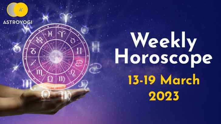 Your Weekly Horoscope 13th March to 19th March 2023 Astroyogi