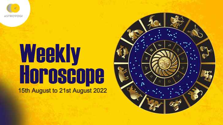 Your Weekly Horoscope: 15th to 21st August 2022