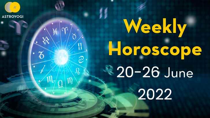 Your Weekly Horoscope 20th June to 26th June 2022