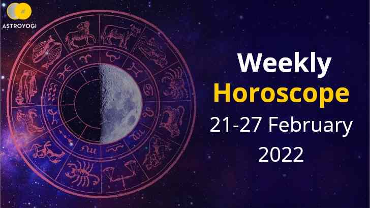 Your Weekly Horoscope: 21 to 27 February 2022