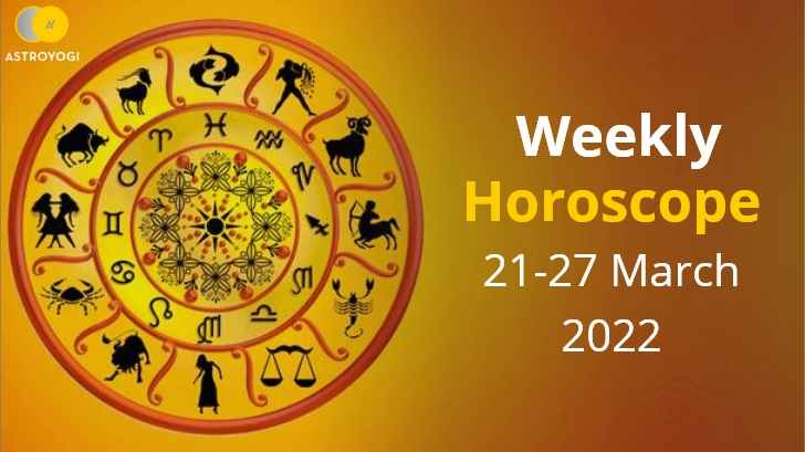 Your Weekly Horoscope: 21 to 27 March 2022