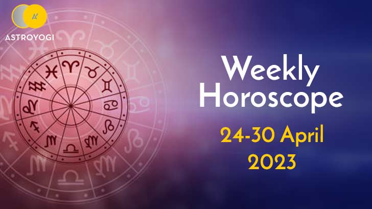 Your Weekly Horoscope: 24th April to 30th April 2023