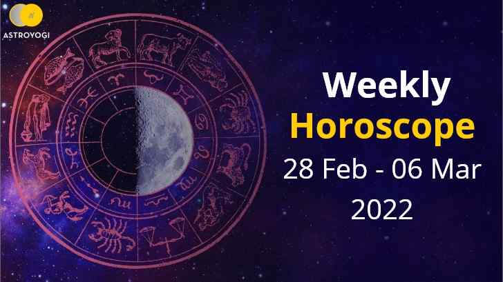 Your Weekly Horoscope: 28 Feb to 06 Mar 2022