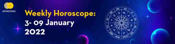 Your Weekly Horoscope – 3rd January to 9th January 2022