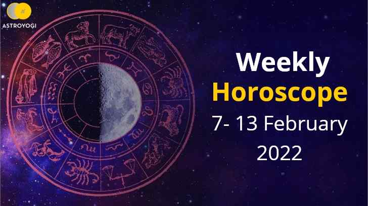 Your Weekly Horoscope – 7th February to 13th February 2022