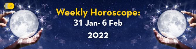 Your Weekly Horoscope – 31st January to 6th February 2022