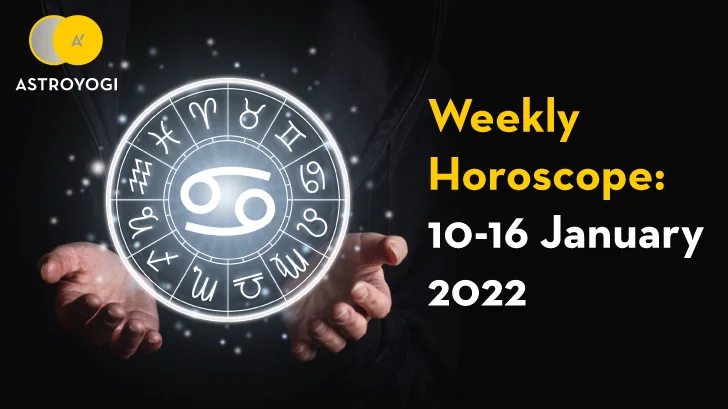 Your Weekly Horoscope - 10th to 16th January 2022