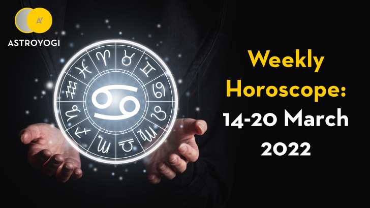 Your Weekly Horoscope: 14 to 20 March 2022
