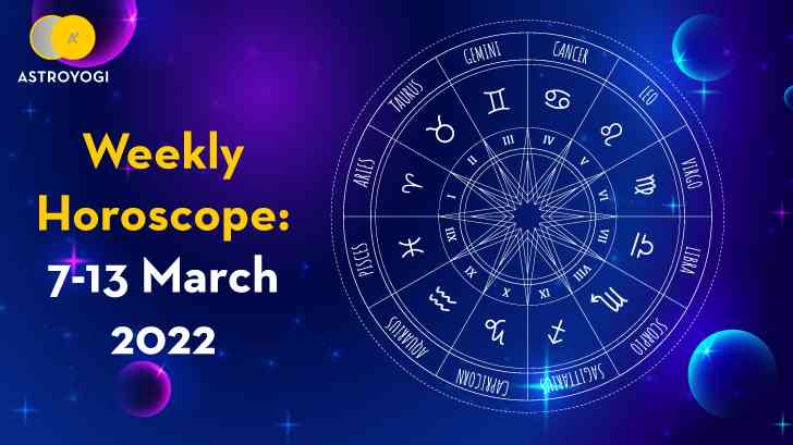 Your Weekly Horoscope: 7th to 13th March 2022