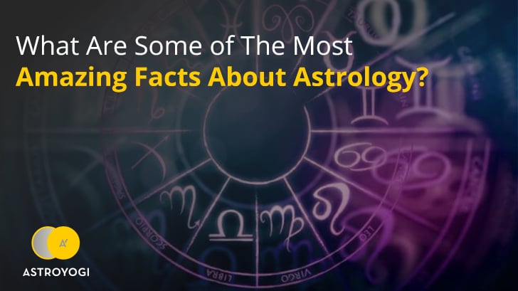 What Are Some of The Most Amazing Facts About Astrology?