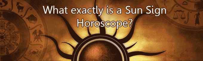 What exactly is a Sun Sign Horoscope?