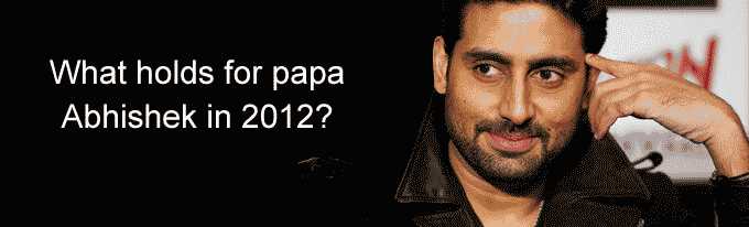 What holds for papa Abhishek in 2012? - 
