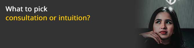 What to pick consultation or intuition?