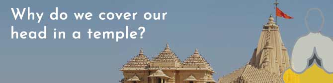 Why Do We Cover Our Head In a Temple?