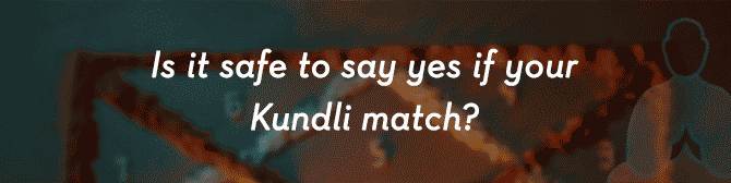 Is It Safe to Say Yes If Your Kundlis Match?