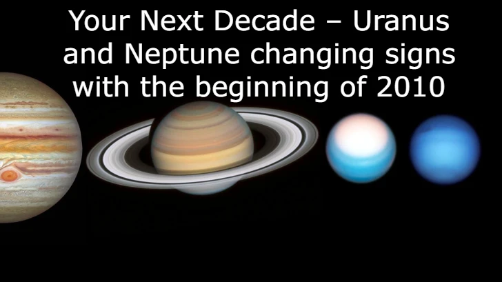 Your Next Decade – Uranus and Neptune changing signs with the beginning of 2010