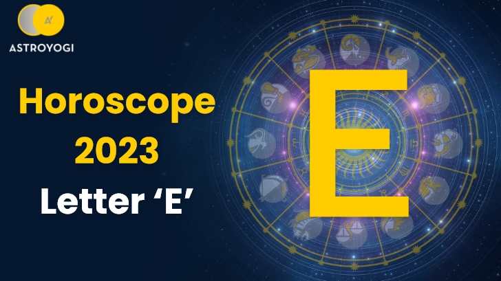 Horoscope 2023 for People Name start with Letter E