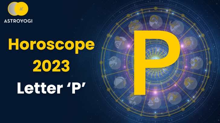 Horoscope 2023 for People Name start with Letter P