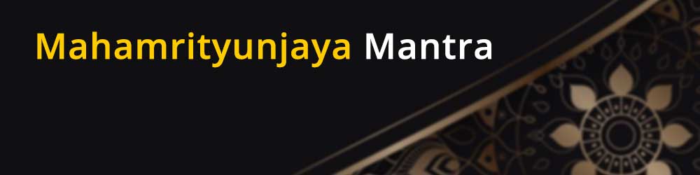 Mahamrityunjaya Mantra - How to chant Mantra, Meaning and ...