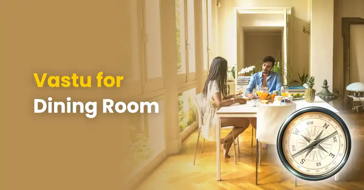 Vastu for Dining Room - What Makes Vastu for a Dining Room so Important?
